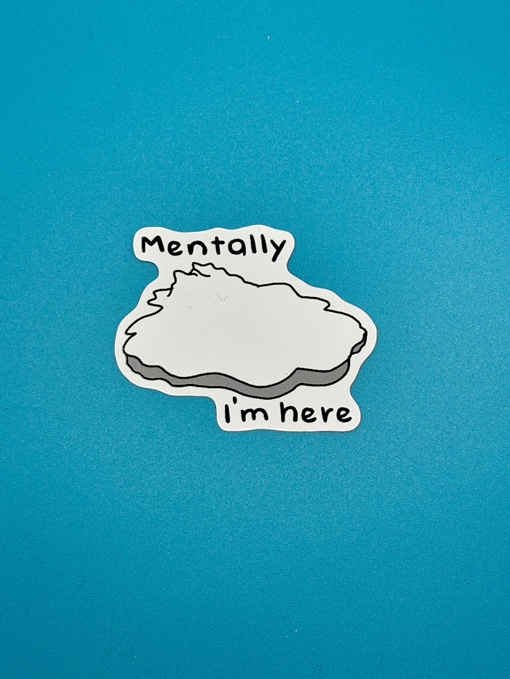 Mentally i’m here sticker