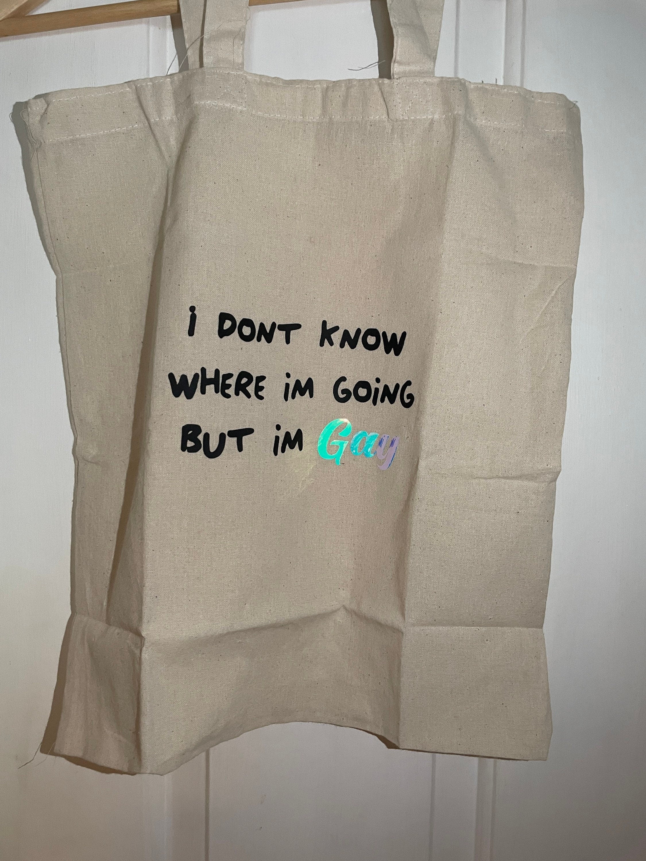 I dont know where i’m going but i’m gay, funny tote bag, lgbtq bag, slogan bag