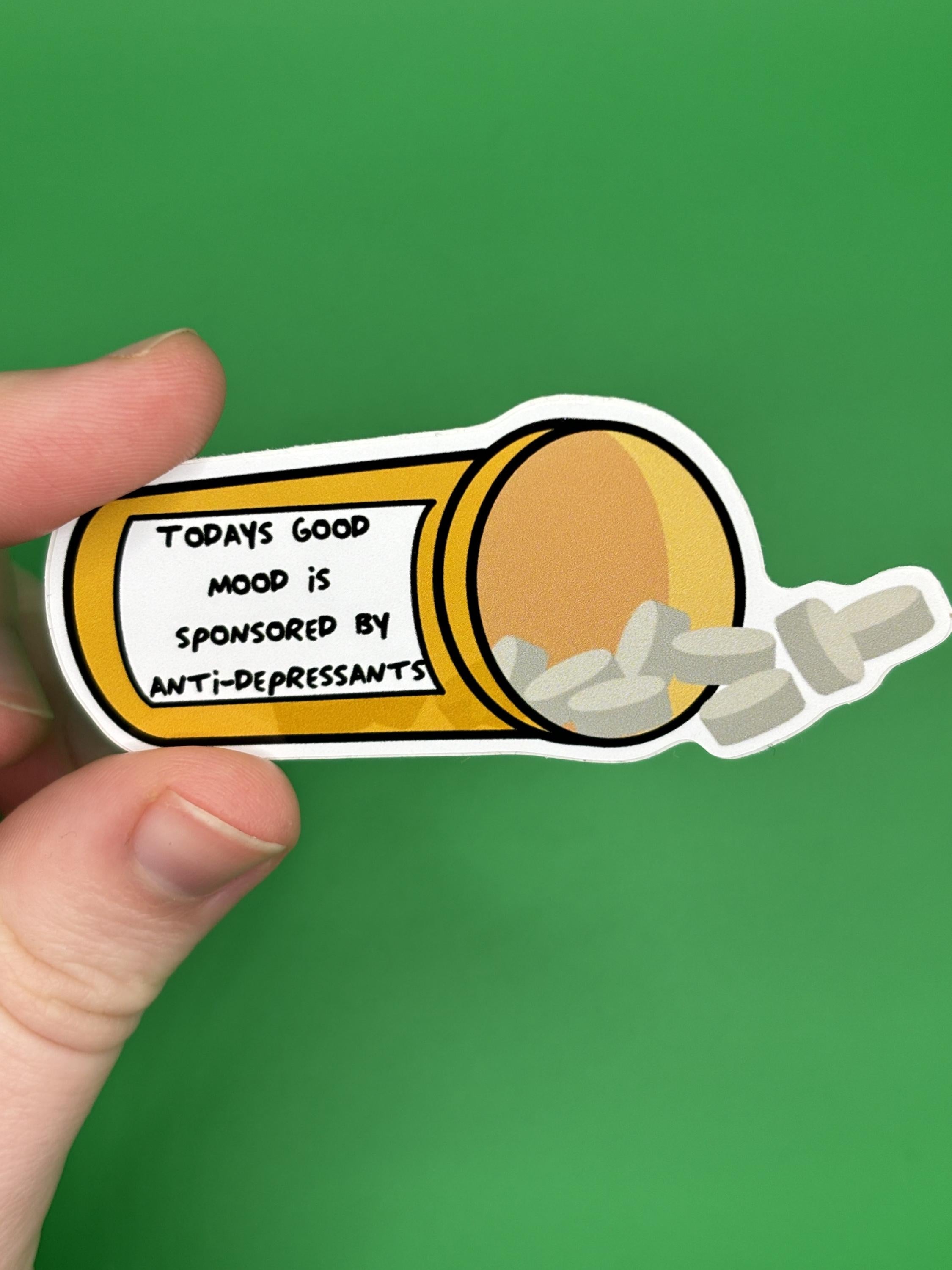 Todays good mood is sponsored by anti-depressants sticker