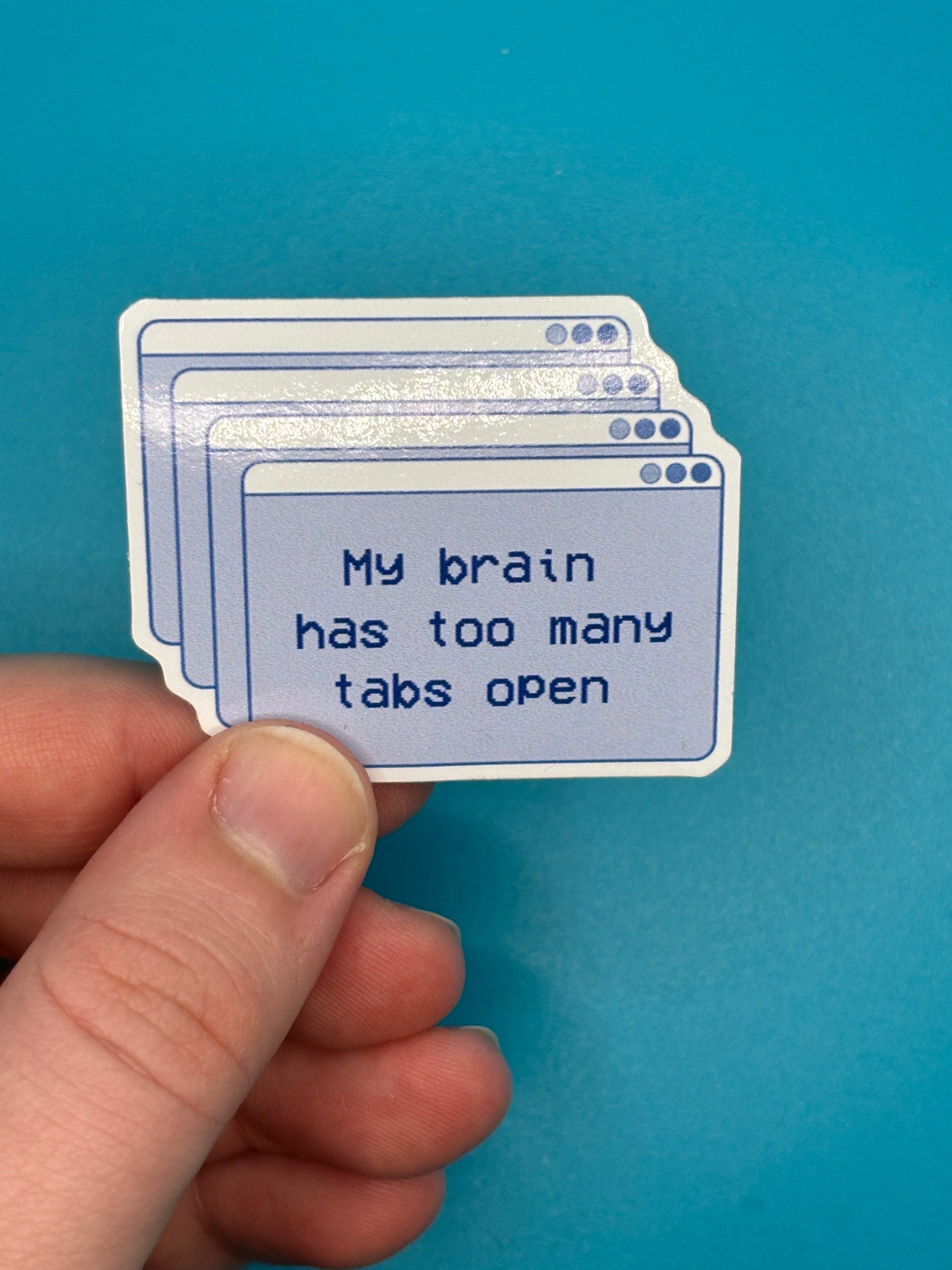 My brain has too many tabs open sticker