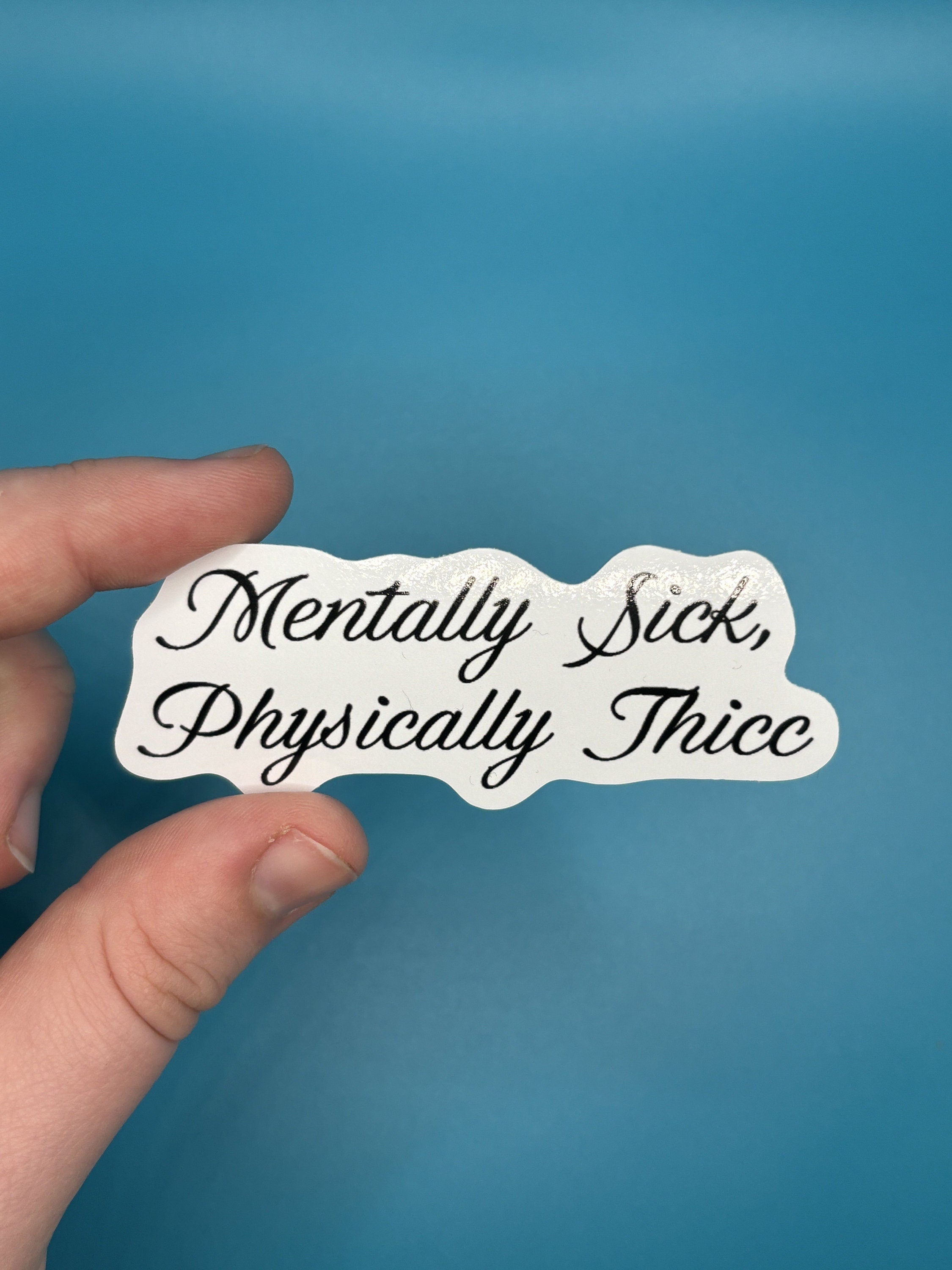 mentally sick physically thicc sticker