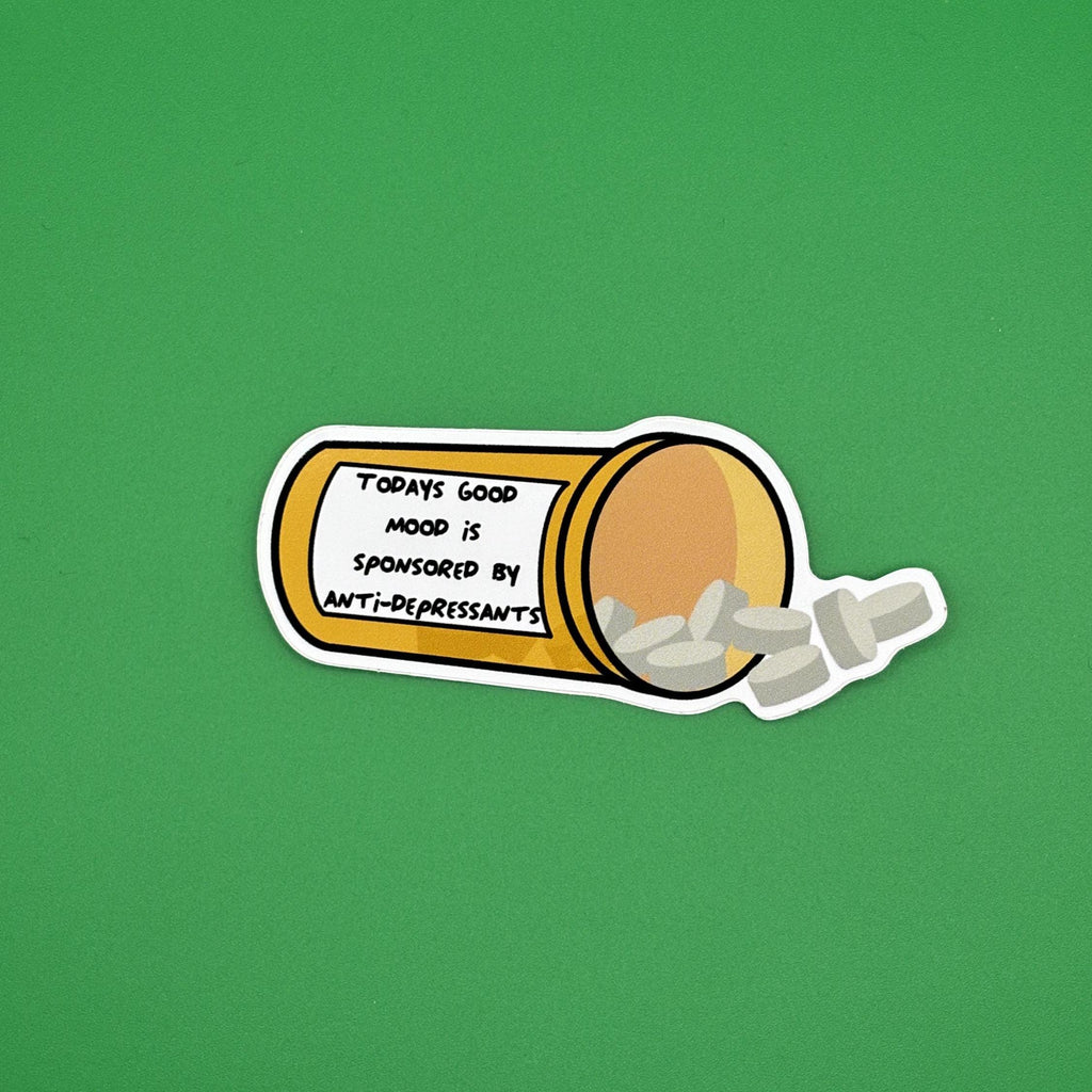 Todays good mood is sponsored by anti-depressants sticker