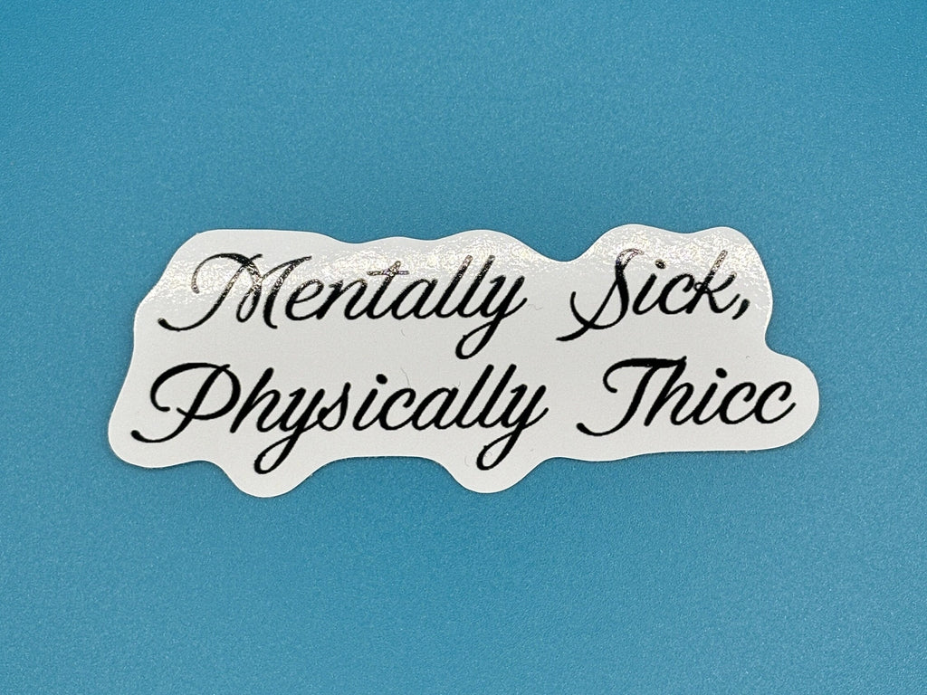 mentally sick physically thicc sticker