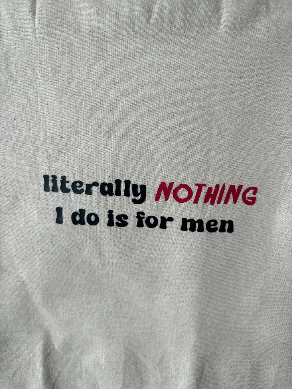 Literally nothing i do is for men tote bag, funny slogan bag, funny tote bag, handmade tote bag