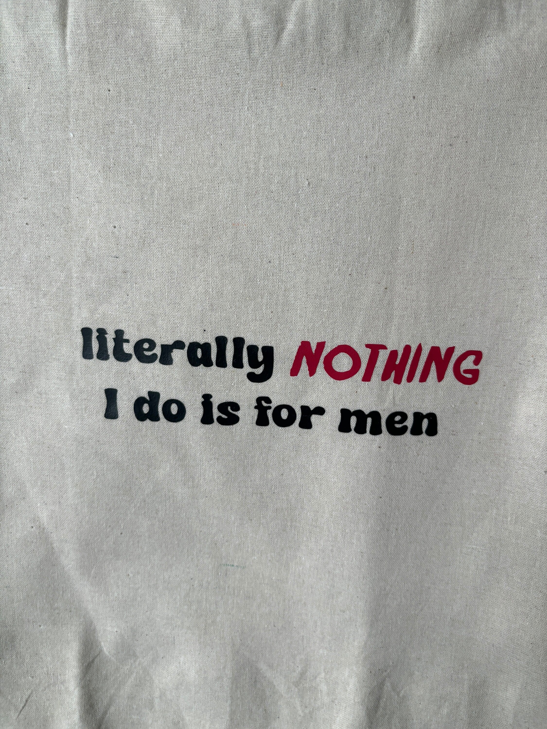 Literally nothing i do is for men tote bag, funny slogan bag, funny tote bag, handmade tote bag