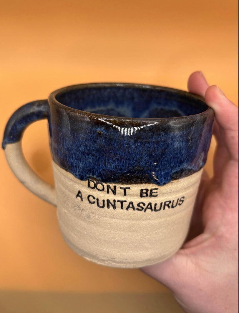 Dont be a cuntasaurus handmade mug