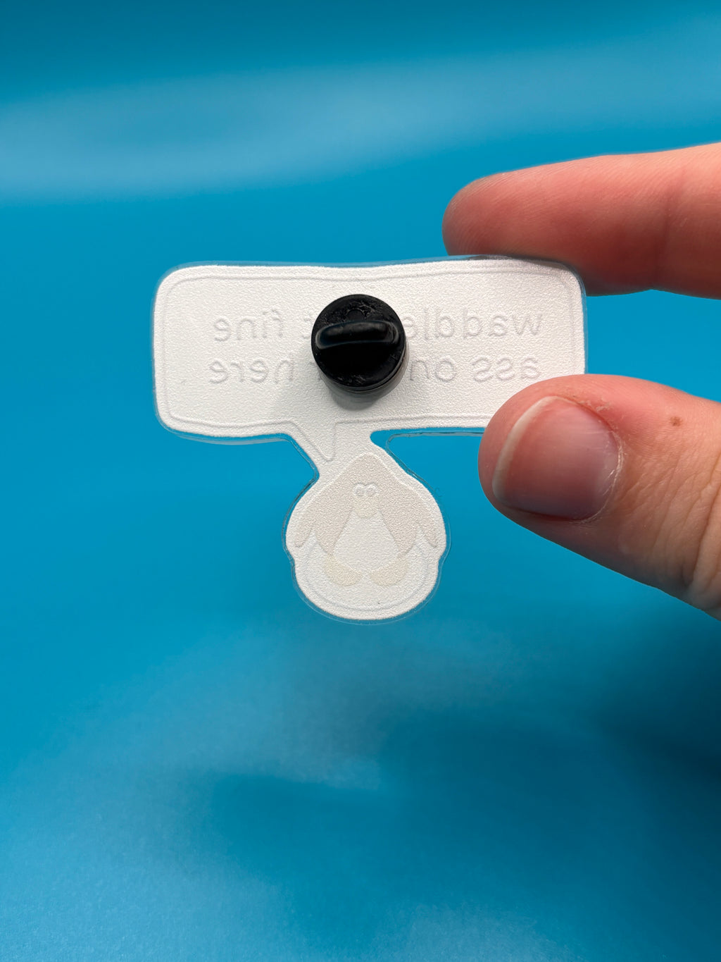 Waddle that fine ass over here pin