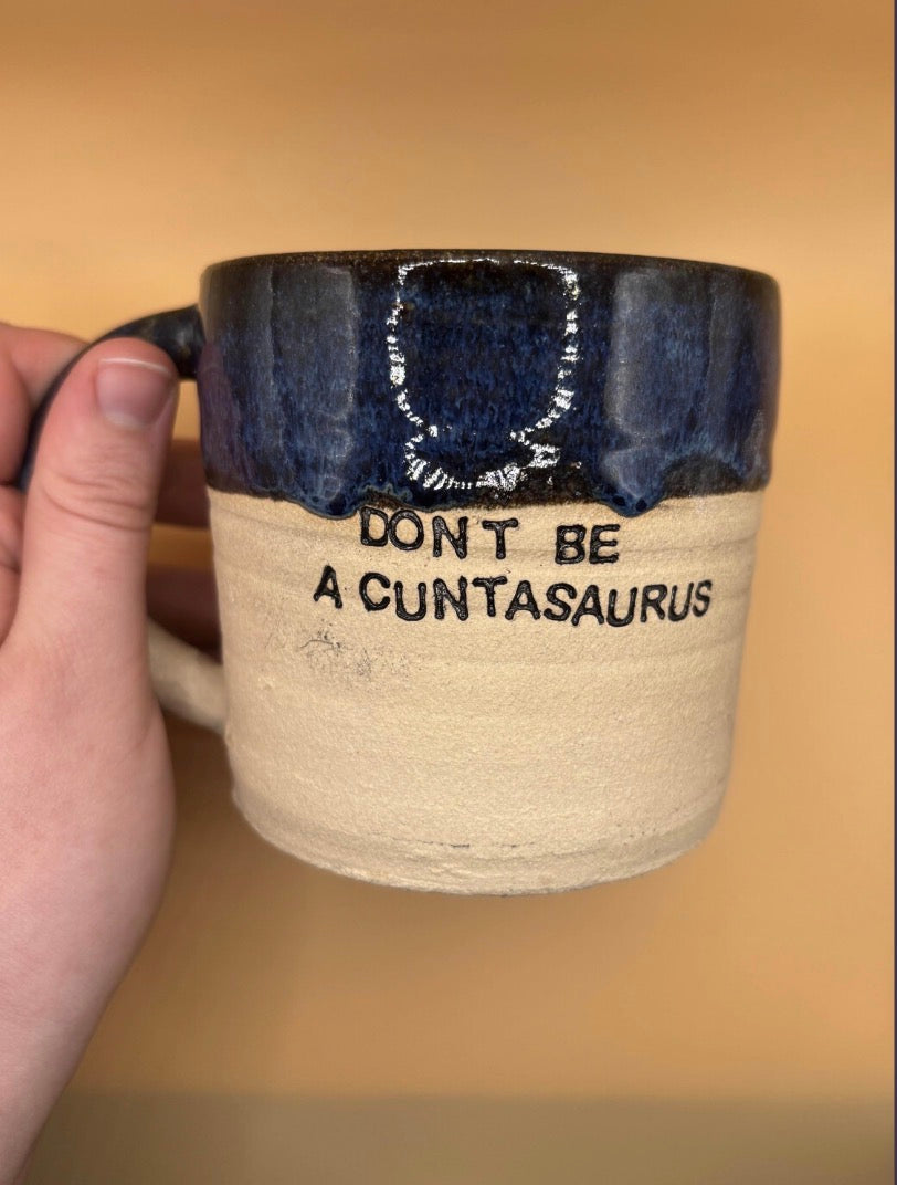 Dont be a cuntasaurus handmade mug