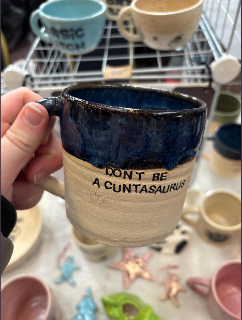 Dont be a cuntasaurus handmade mug
