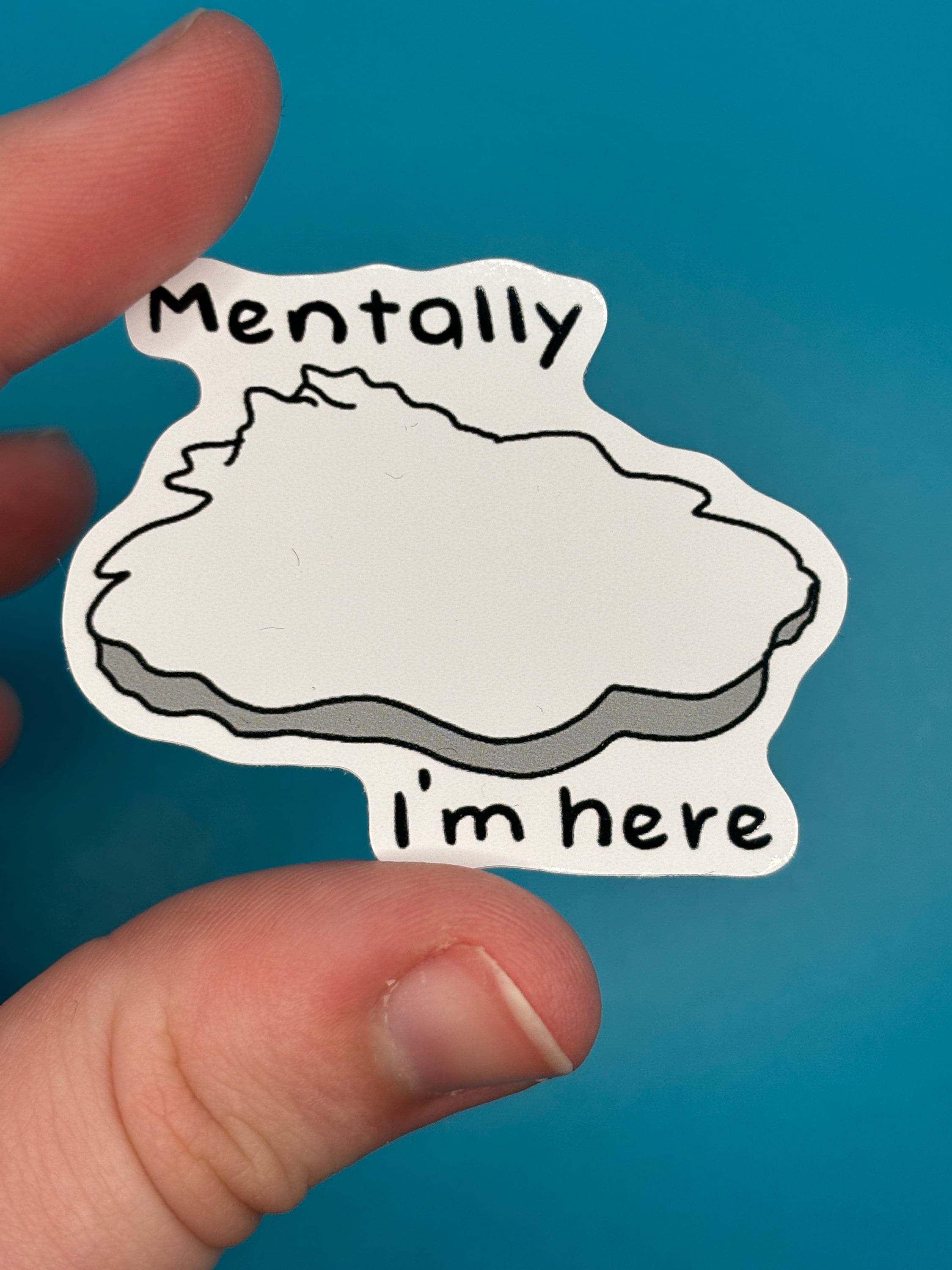 Mentally i’m here sticker