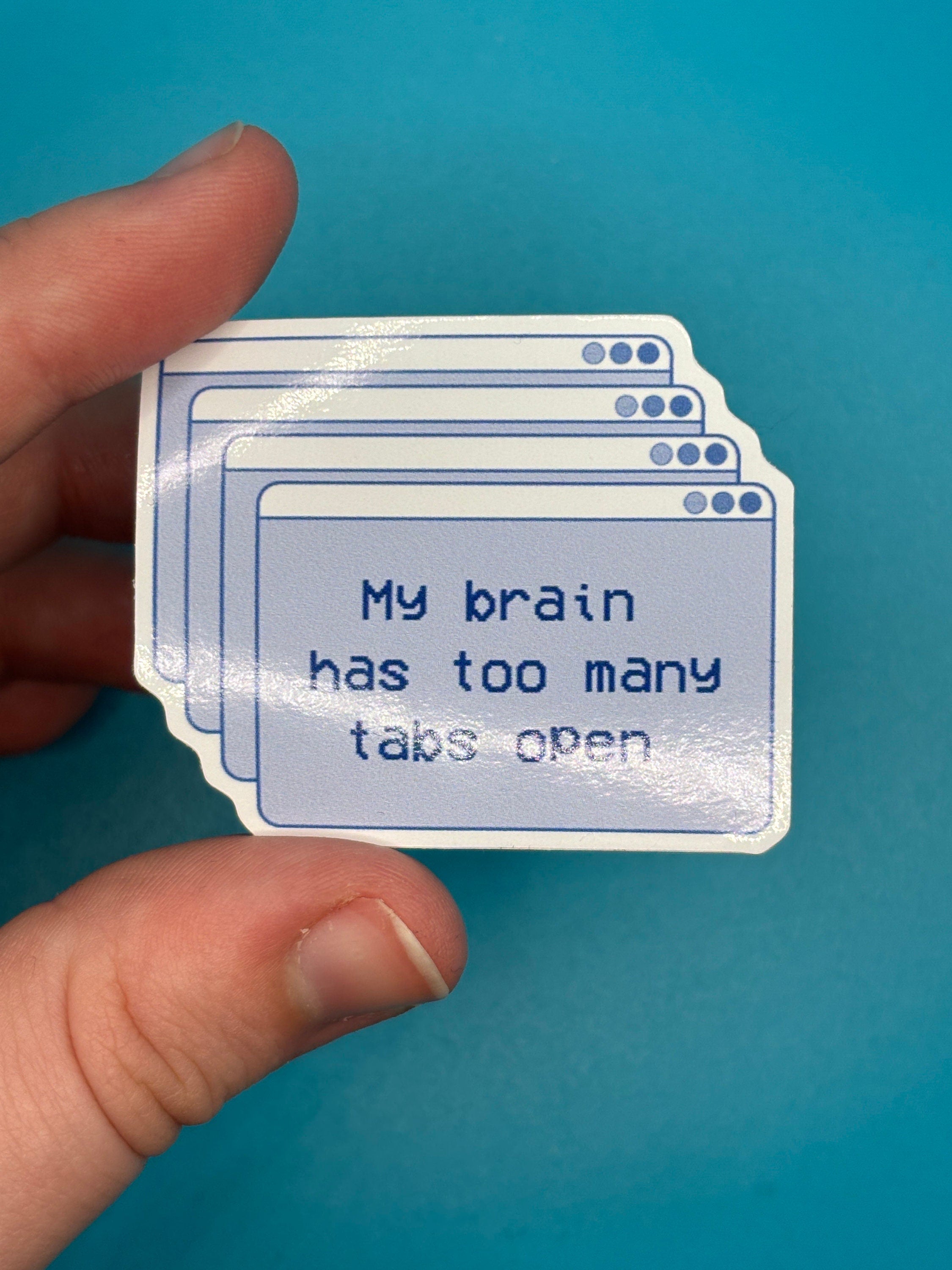 My brain has too many tabs open sticker