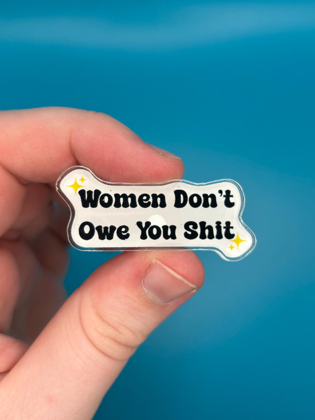 Women don’t owe you shit pin