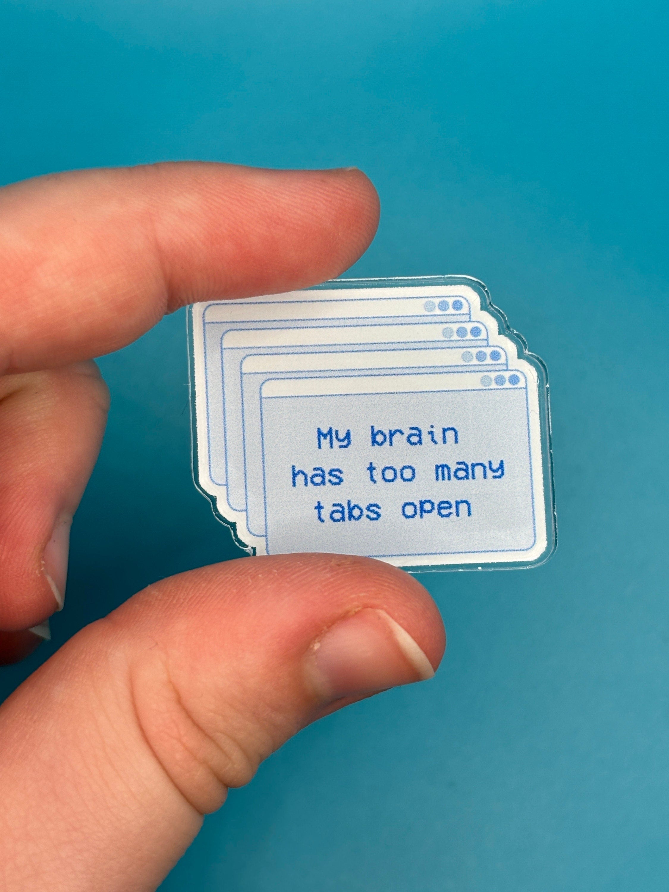 My brain has too many tabs open pin