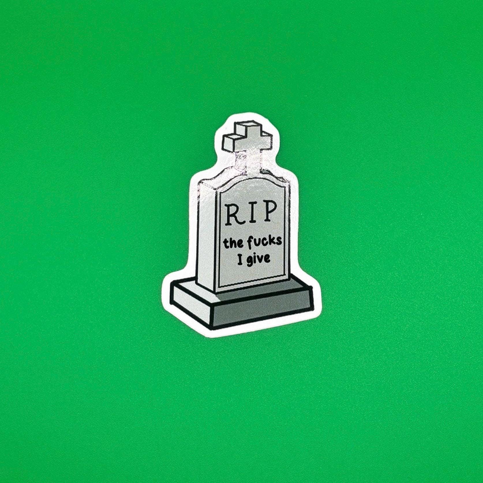RIP the fucks i give sticker